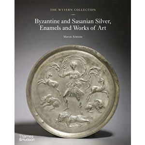 The Wyvern Collection: Byzantine and Sasanian Silver, Enamels and Works of Art