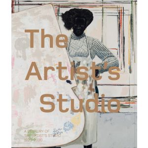 The Artist s Studio: A Century of the Artist s Studio 1920 2020