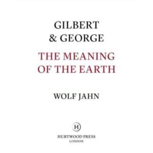 Gilbert & George: The Meaning of the Earth