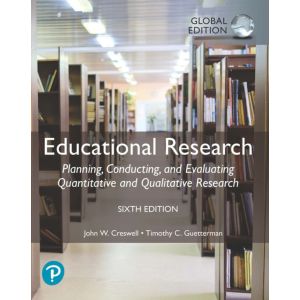 Educational Research: Planning, Conducting, and Evaluating Quantitative and Qualitative Research, Global Edition