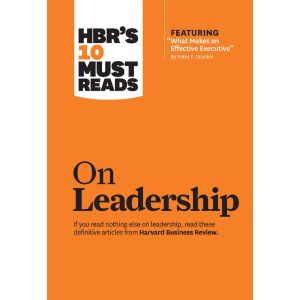 HBR‘s 10 Must Reads on Leadership (with featured article "What Makes an Effective Executive," by Peter F. Drucker)