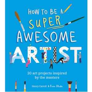 How to Be a Super Awesome Artist