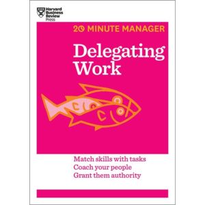 Delegating Work (HBR 20-Minute Manager Series)