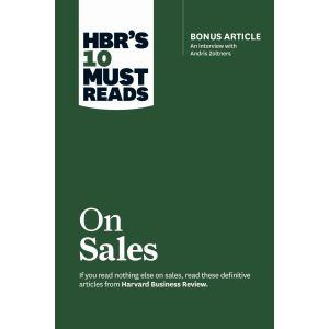 HBR‘s 10 Must Reads on Sales (with bonus interview of Andris Zoltners) (HBR‘s 10 Must Reads)