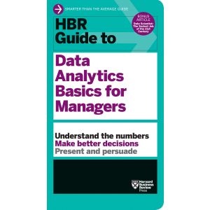 HBR Guide to Data Analytics Basics for Managers (HBR Guide Series)