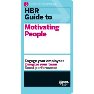 HBR Guide to Motivating People (HBR Guide Series)