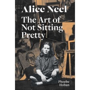 Alice Neel: The Art of Not Sitting Pretty