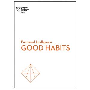 Good Habits (HBR Emotional Intelligence Series)