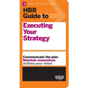 HBR Guide to Executing Your Strategy