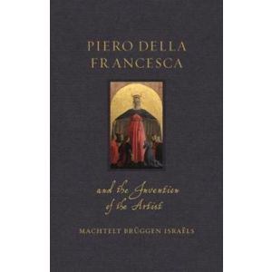 Piero della Francesca and the Invention of the Artist