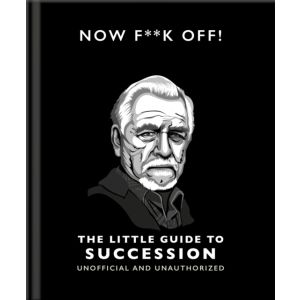 Now F**k Off!: The Little Guide to Succession