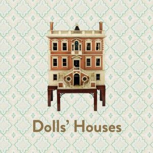 Dolls‘ Houses