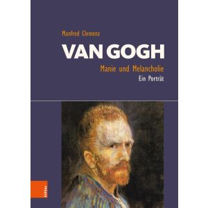 Clemenz, M: Van Gogh: Manie und Melancholie