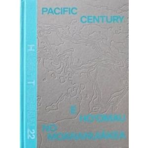 Pacific Century: E Ho‘omau no Moananuiakea