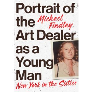 Portrait of the Art Dealer as a Young Man: New York in the Sixties