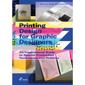 Printing Design for Graphic Designers: An Inspirational Guide to Special Production Techniques and Finishes