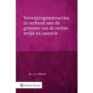 verwijzingsinstructies-in-verband-met-de-grenzen-van-de-rechtsstrijd-na-cassatie-9789013153804