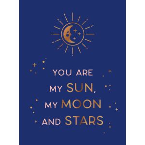 You are my sun, my moon and stars