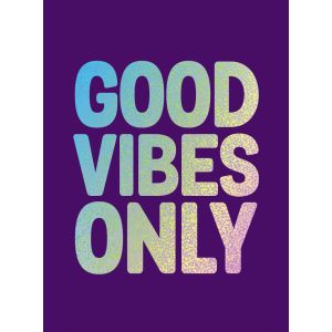 Good vibes only