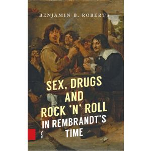 Sex, Drugs and Rock  n  Roll in Rembrandt s Time