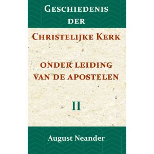 Geschiedenis der Christelijke Kerk onder leiding van de Apostelen II