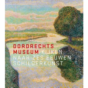 Dordrechts Museum - Kijken naar zes eeuwen schilderkunst