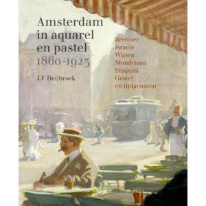 amsterdam-in-aquarel-en-pastel-1860-1920-9789068688245