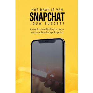 Hoe maak je van Snapchat jouw succes