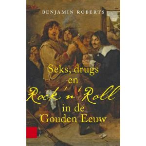 Seks, drugs en rock n Roll in de Gouden Eeuw