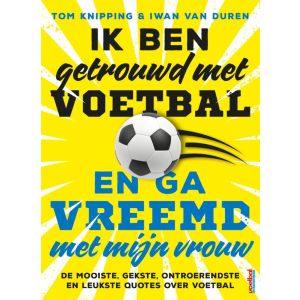 Ik ben getrouwd met voetbal en ga vreemd met mijn vrouw