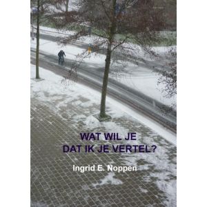 Wat wil je dat ik je vertel