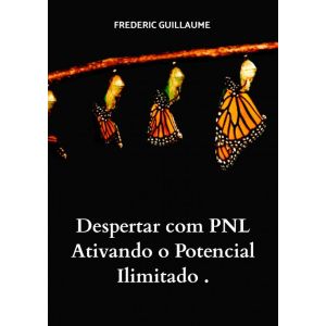 Despertar com PNL Ativando o Potencial Ilimitado .