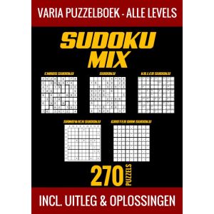 Sudoku Mix Puzzelboek - Alle Levels - 270 Puzzels - Incl. Uitleg en Oplossingen