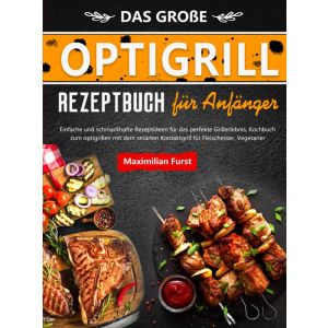 Das Große Optigrill Rezeptbuch für Anfänger