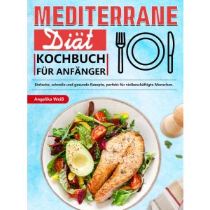 Mediterrane Diät Kochbuch für Anfänger