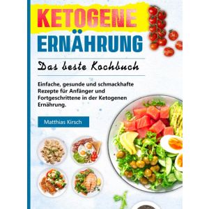 Ketogene Ernährung - Das beste Kochbuch