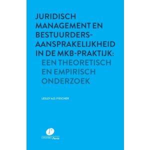 Juridisch management en bestuurdersaansprakelijkheid in de mkb-praktijk: een theoretisch en empirisch onderzoek