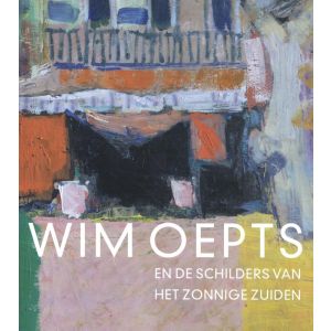 wim-oepts-en-de-schilders-van-het-zonnige-zuiden-9789462624382