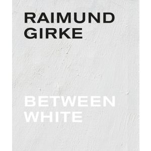 Raimund Girke. Between White