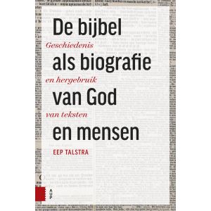 De Bijbel als biografie van God en mensen