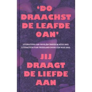 ‘Do draachst de leafde oan‘ - Jij draagt de liefde aan