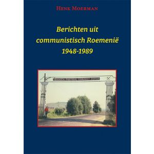 Berichten uit een communistisch Roemenië 1948-1989