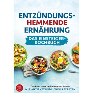 Entzündungshemmende Ernährung - Das Einsteiger-Kochbuch (S/W-Version)